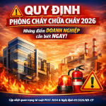 Quy định phòng cháy chữa cháy 2026: Những điểm doanh nghiệp cần biết ngay